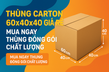 Thùng Carton 60x40x40 Giá Rẻ – Mua Ngay Thùng Đóng Gói Chất Lượng